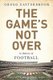 The Game's Not Over - In Defense of Football (Hardcover): Gregg Easterbrook