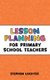 Lesson Planning for Primary School Teachers (Paperback): Stephen Lockyer