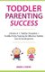 Toddler Parenting Success - 2 Books in 1: Toddler Discipline + Toddler Potty Training for Effective Toddler Care & Development...