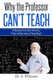 Why the Professor Can't Teach - If Research Is the Priority, Then What about Teaching? (Paperback): Dr S Williams