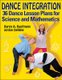 Dance Integration - 36 Dance Lesson Plans for Science and Mathematics (Paperback): Karen A. Kaufmann, Jordan Dehline