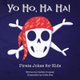 Yo Ho, Ha Ha! Pirate Jokes for Kids (Paperback): Debbie Cressey