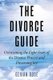 The Divorce Guide - Overcoming the Eight Fears of the Divorce Process and Preserving Joy (Paperback): Gerian Rose