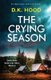 The Crying Season - An edge-of-your-seat crime thriller (Paperback): D K Hood