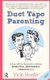 Duct Tape Parenting - A Less is More Approach to Raising Respectful, Responsible and Resilient Kids (Hardcover): Vicki Hoefle