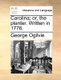 Carolina; Or, the Planter. Written in 1776. (Paperback): George Ogilvie