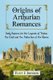 Origins of Arthurian Romances - Early Sources for the Legends of Tristan, the Grail and the Abduction of the Queen (Paperback):...