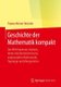 Geschichte der Mathematik kompakt - Das Wichtigste aus Analysis, Wahrscheinlichkeitstheorie, angewandter Mathematik, Topologie...