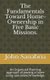 The Fundamental Towards Home-Ownership in Five Basic Missions. - An Organized Planning approach of owning a home using...