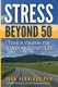 Stress Beyond 50 - Tools & Wisdom for a Healthier, Longer Life (Paperback): Joan Vernikos Phd