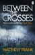 Between the Crosses (Paperback): Matthew Frank