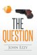 The Question (Hardcover): John Ezzy