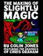 The Making of Slightly Magic - The story of the trainee wizard Slightly; how he came to be, how he almost disappeared forever,...