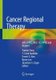 Cancer Regional Therapy - HAI, HIPEC, HILP, ILI, PIPAC and Beyond (Paperback, 1st ed. 2020): Yuman Fong, T. Clark Gamblin,...