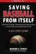 Saving Baseball from Itself - Take Me Out to the Ballgame Featuring Thought Provoking Commentary and a Tribute to the Greatest...
