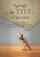 Through The Eyes of Another - A Medium's Guide to Creating Heaven on Earth by Encountering Your Life Review Now...