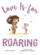Love Is for Roaring (Hardcover): Mike Kerr