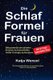 Die Schlaf-Formel fur Frauen - Blitzschnell einschlafen, endlich durchschlafen & voller Energie aufwachen. Die...
