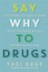 Say Why to Drugs - Everything You Need to Know About the Drugs We Take and Why We Get High (Paperback): Suzi Gage