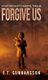 Forgive Us Hard Cover - Post Apocalyptic Fiction (Hardcover): E T Gunnarsson