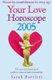 Your Love Horoscope - The Essential Astrological Guide to Romance and Relationships (Paperback): Sarah Bartlett