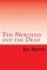 The Merciless and the Dead (Paperback): Jay Morris