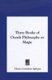 Three Books of Occult Philosophy or Magic (Hardcover): Henry Cornelius Agrippa