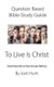 Question-based Bible Study Guide -- To Live Is Christ - Good Questions Have Groups Talking (Paperback): Josh Hunt