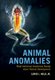 Animal Anomalies - What Abnormal Anatomies Reveal about Normal Development (Paperback): Lewis I. Held Jr