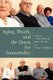 Aging, Death, and the Quest for Immortality (Paperback): Robert Dorr, Susan Salladay, C. Ben Mitchell