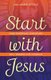 Start with Jesus - How Everyday Disciples Will Renew the Church (Paperback): Julianne Stanz
