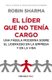 El L der Que No Ten a Cargo: Una F bula Moderna Sobre El Liderazgo En La Empresa Y En La Vida /The Leader Who Had No Title...