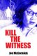 Kill the Witness (Paperback): Joe McCormick