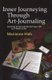 Inner Journeying Through Art-Journaling - Learning to See and Record your Life as a Work of Art (Paperback, New): Marianne Hieb