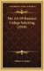 The Art Of Business College Soliciting (1910) (Hardcover): William G. Haupt