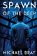 Spawn Of The Deep (Paperback): Michael Bray
