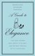 A Guide to Elegance - A Complete Guide for the Woman Who Wants to be Well and Properly Dressed for Every Occasion (Hardcover,...