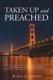 Taken Up and Preached (Paperback): Blayne A. Banting