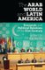 The Arab World and Latin America - Economic and Political Relations in the Twenty-First Century (Hardcover): Fehmy Saddy
