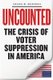 Uncounted - The Crisis of Voter Suppression in America (Hardcover): Gilda R Daniels
