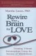 Rewire Your Brain for Love - Creating Vibrant Relationships Using the Science of Mindfulness (Paperback, 2nd ed.): Marsha Lucas