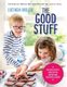 The Good Stuff - Delicious Recipes and Tips for Happier and Healthier Children (Hardcover): Lucinda Miller