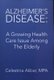 Alzheimer's Disease - A Growing Health Care Issue Among the Elderly (Paperback): Celestina Akbar