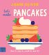 Jamie Oliver: Let's Make Pancakes (Board book): Jamie Oliver
