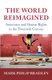 The World Reimagined - Americans and Human Rights in the Twentieth Century (Hardcover): Mark Philip Bradley