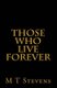 Those Who Live Forever (Paperback): M T Stevens