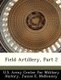 Field Artillery, Part 2 (Paperback): U.S. Army Center for Military History