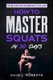 The Home Workout Plan - How to Master Squats in 30 Days (Paperback): Dale L Roberts