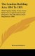 The London Building Acts 1894 To 1905 - With Copious Index, Notes, Cross References, Legal Decisions And Diagrams, Also The...