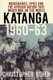 Katanga 1960-63 - Mercenaries, Spies and the African Nation that Waged War on the World (Paperback, 2nd edition): Christopher...